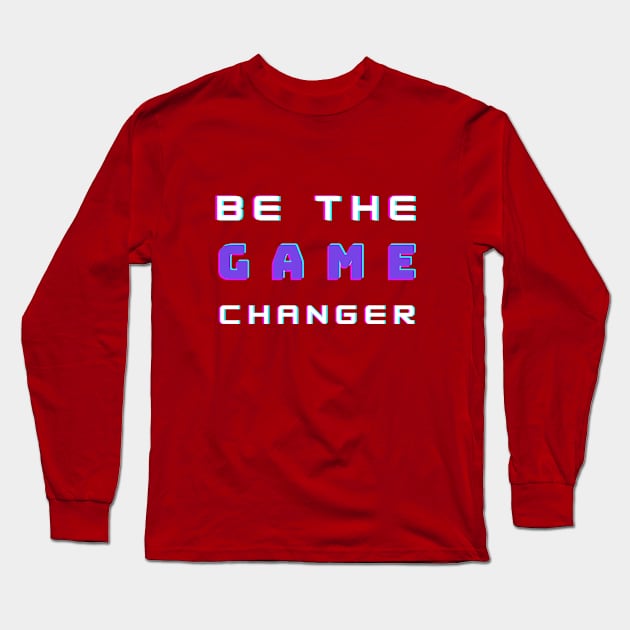 Be the game changer Long Sleeve T-Shirt by ALi